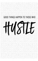 Good Things Happen to Those Who Hustle