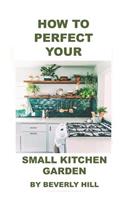How to Perfect Your Small Kitchen Garden