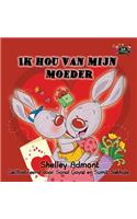 Ik hou van mijn moeder: I Love My Mom (Dutch Edition)
