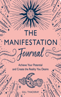 The Manifestation Journal: Achieve Your Potential and Create the Reality You Desire(Mind Body Spirit)
