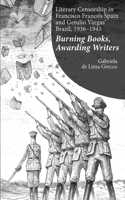 Literary Censorship in Francisco Franco's Spain and Getulio Vargas' Brazil, 1936-1945: Burning Books, Awarding Writers