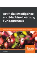 Artificial Intelligence and Machine Learning Fundamentals: Develop real-world applications powered by the latest AI advances