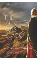 The Sun Was Black: A Wonderful Testimony