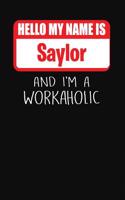 Hello My Name Is Saylor: And I'm a Workaholic Lined Journal College Ruled Notebook Composition Book Diary