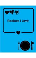 Recipes I Love: Blank Recipe Cookbook: Recipe Journal Notebook (Blue Cover Design)