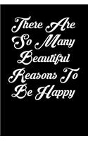 There Are So Many Beautiful Reasons to Be Happy: 6x9 Inspirational Quote Journal for Women and Girls (Black)