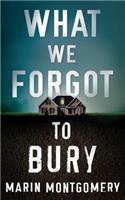 What We Forgot to Bury