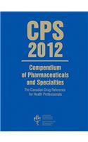 CPS 2012: Compendium Parmacutical and Specialties: The Drug Reference for Health Professionals