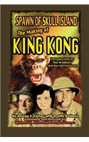 Spawn of Skull Island The Making of King Kong