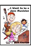 I Want to be a Jazz Musician: (2 I Wannabe)