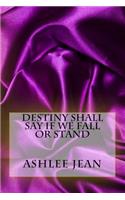 Destiny Shall Say If We Fall or Stand