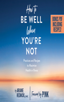 How to Be Well When You're Not