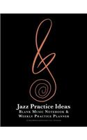 Jazz Practice Ideas: Blank Music Notebook & Weekly Practice Planner: For All Musicians