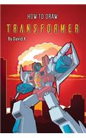 How to Draw Transformer: The Step-By-Step Transformer Drawing Book