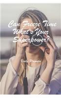 I Can Freeze Time What's Your Superpower?