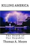 Killing America: The Death of Our Republic