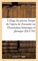 L'Éloge Du Poème Lirique de l'Opéra de Zoroastre Ou Dissertation Historique Et Phisique: Sur CET Opéra . Suivie d'Un Poème Héroïque Intitulé La Pierre de Touche Ou l'Éguillon Des Sages