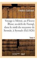 Voyage À Méroé, Au Fleuve Blanc Au-Delà de Fazoql, Dans Le MIDI Du Royaume de Sennâr, À Syouah: Et Dans Cinq Autres Oasis, 1819-1822. Tome 4