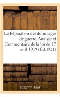 Réparation Des Dommages de Guerre. Analyse Et Commentaire de la Loi Du 17 Avril 1919