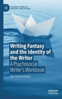 Writing Fantasy and the Identity of the Writer: A Psychosocial Writer’s Workbook(Palgrave Studies in Creativity and Culture)