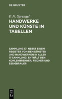 Nebst Einem Register Von Den Künsten Und Handwerken in Allen 17 Sammlung. Enthält Den Kohlenbrenner, Fischer Und Essigbrauer