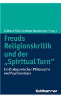 Freuds Religionskritik Und Der 'Spiritual Turn'