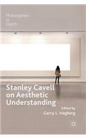 Stanley Cavell on Aesthetic Understanding