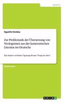 Zur Problematik der Übersetzung von Neologismen aus der kamerunischen Literatur ins Deutsche: Eine Analyse von Patrice Nganangs Roman "Temps de chien"