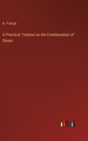 Practical Treatise on the Condensation of Steam