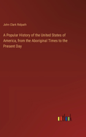 Popular History of the United States of America, from the Aboriginal Times to the Present Day
