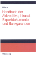 Handbuch Der Akkreditive, Inkassi, Exportdokumente Und Bankgarantien: Arten, Abwicklungen, Fallbeispiele, Problemlösungen, Prüflisten, Richtlinien Und Kommentare