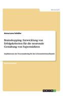 Brainshopping. Entwicklung von Erfolgskriterien für die neuronale Gestaltung von Supermärkten