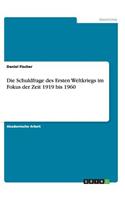 Die Schuldfrage des Ersten Weltkriegs im Fokus der Zeit 1919 bis 1960