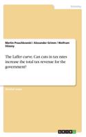 Laffer curve. Can cuts in tax rates increase the total tax revenue for the government?