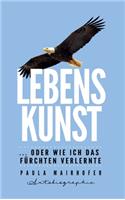 Lebenskunst ...oder wie ich das Fürchten verlernte