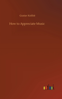 How to Appreciate Music