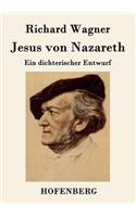 Jesus von Nazareth: Ein dichterischer Entwurf(German)