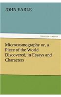 Microcosmography or, a Piece of the World Discovered, in Essays and Characters