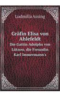 Gräfin Elisa Von Ahlefeldt Die Gattin Adolphs Von Lützow, Die Freundin Karl Immermann's