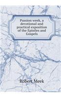 Passion week, a devotional and practical exposition of the Epistles and Gospels: (English)