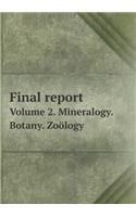 Final report Volume 2. Mineralogy. Botany. Zoölogy: (English)