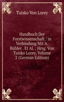 Handbuch Der Forstwissenschaft / in Verbindung Mit A. Buhler . Et Al. ; Hrsg. Von Tuisko Lorey, Volume 2 (German Edition)