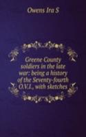 Greene County soldiers in the late war: being a history of the Seventy-fourth O.V.I., with sketches