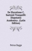 De Elocutione C. Suetonii Tranquilli: Disputatio Academica . (Latin Edition)