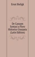 De Casuum Syntaxi a Floro Historico Usurpata (Latin Edition)