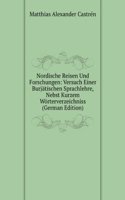 Nordische Reisen Und Forschungen: Versuch Einer Ostjakischen Sprachlehre, Nebst Kurzem Worterverzeichniss.  2. Verb. Aufl (German Edition)