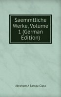 P. Abraham's a Sancta Clara, Auserlesene Werke Zur Belehrung Und Erheiterung Fur Alt Und Jung: Mit Beybehaltung Der Eigenthumlichen Schreibart Des Verfassers, Volume 1 (German Edition)