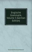 Englische Grammatik, Volume 3 (German Edition)