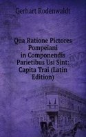 Qua Ratione Pictores Pompeiani in Componendis Parietibus Usi Sint: Capita Trai (Latin Edition)