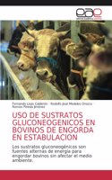 USO de Sustratos Gluconeogenicos En Bovinos de Engorda En Estabulacion